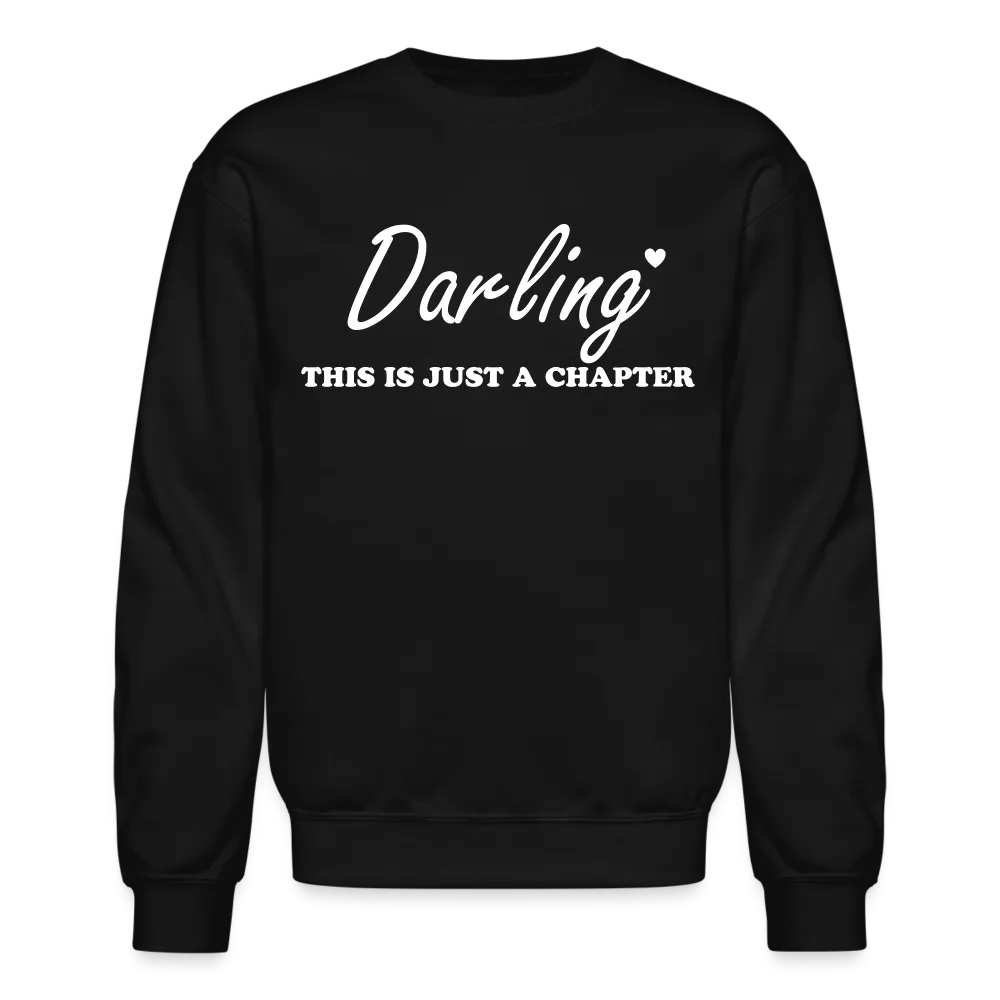 “Darling This is Just A Chapter, Not the Whole Story”-Unisex Crewneck Sweatshirt