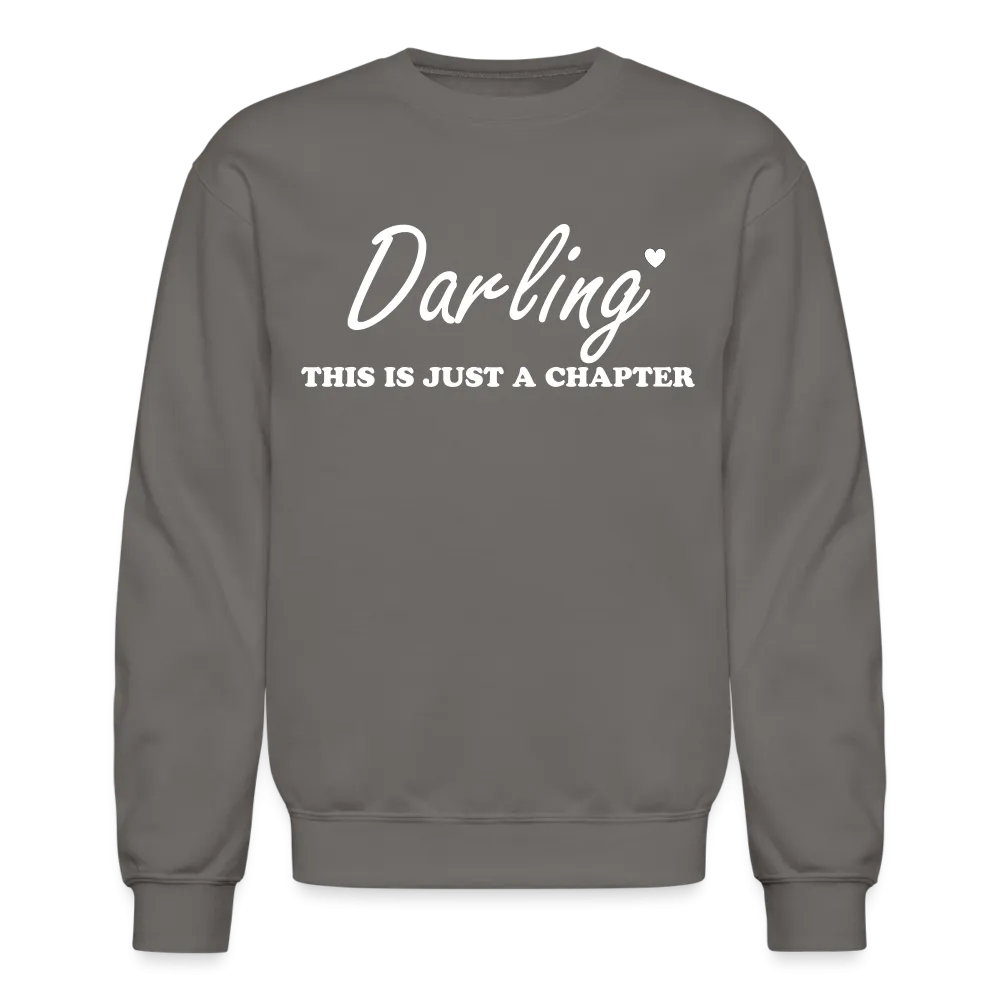 “Darling This is Just A Chapter, Not the Whole Story”-Unisex Crewneck Sweatshirt